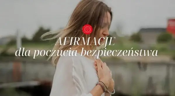 Afirmacje dla czakry podstawy, które przynoszą stabilność i bezpieczeństwo